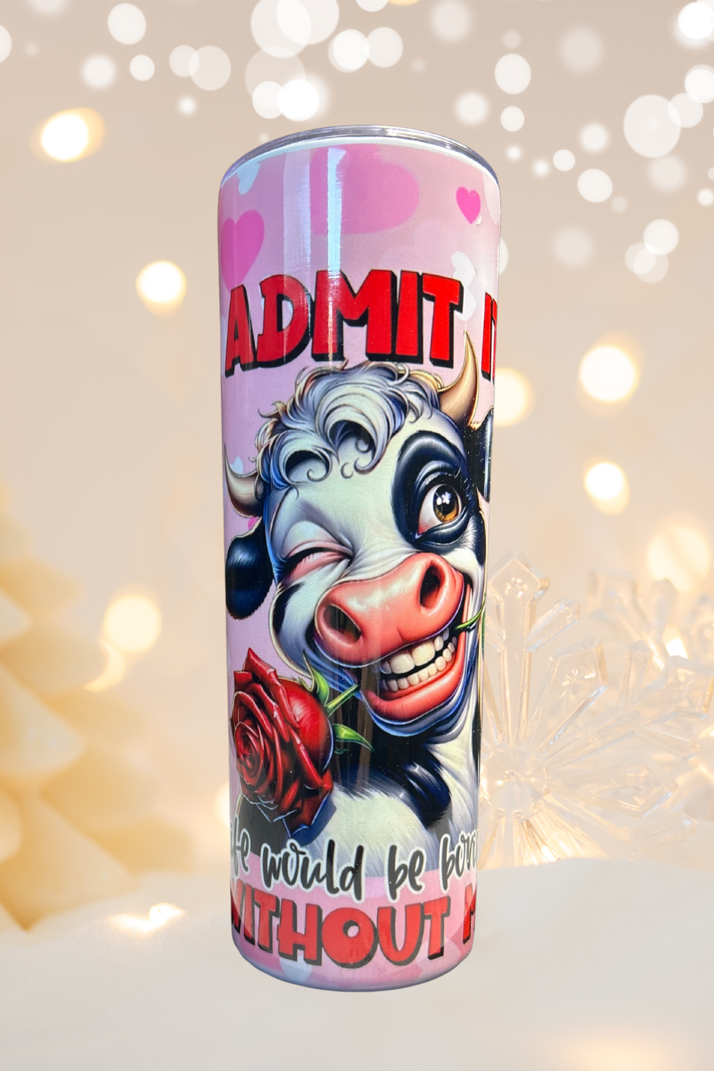 Silly Cow Tumbler 20 oz – "Admit It Life Would Be Boring Without Me"