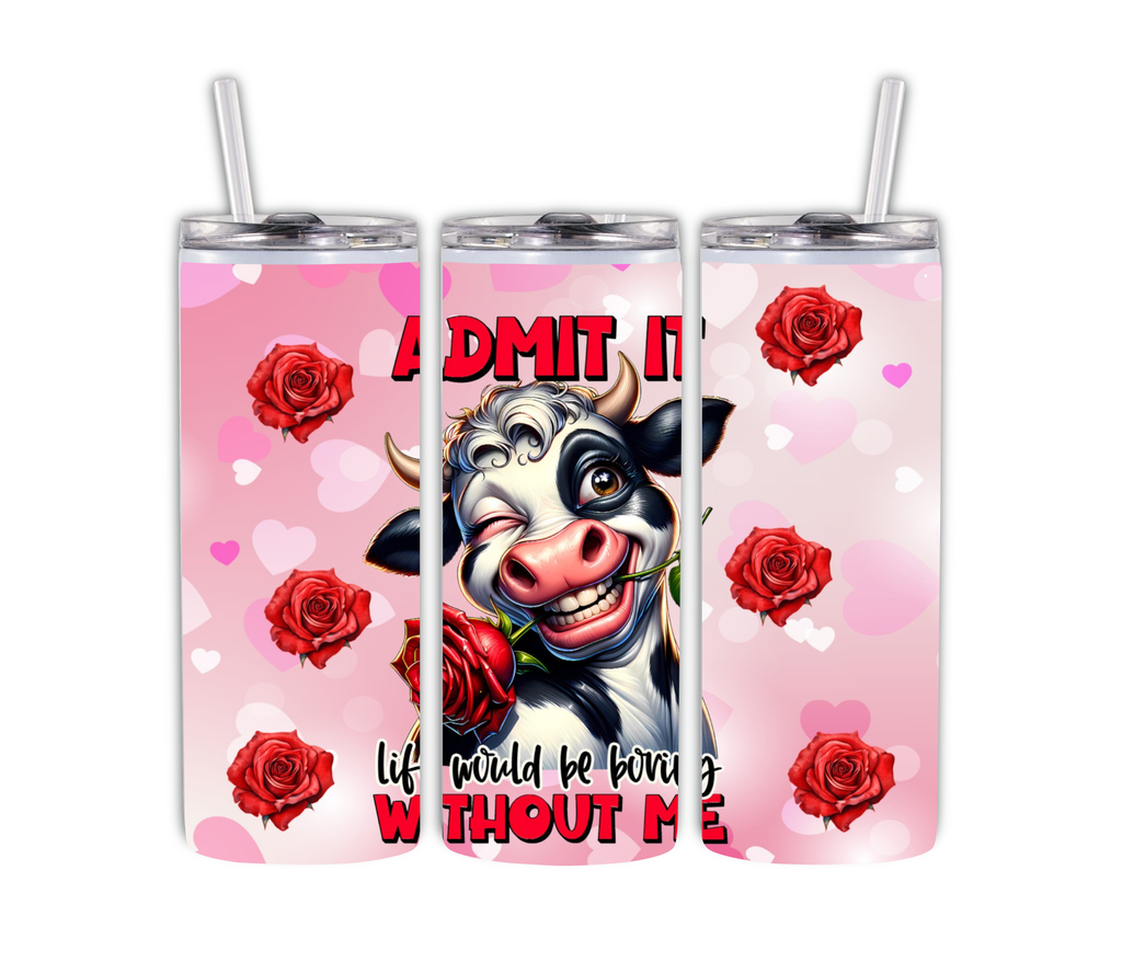 Silly Cow Tumbler 20 oz – "Admit It Life Would Be Boring Without Me"
